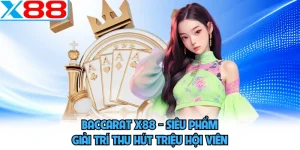 Baccarat X88 - Siêu Phẩm Giải Trí Thu Hút Triệu Hội Viên