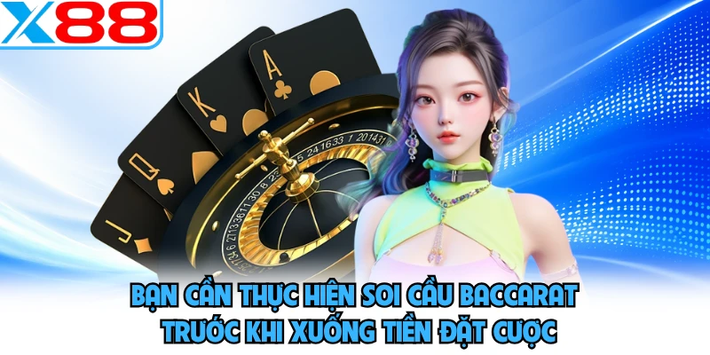 Bạn cần thực hiện soi cầu Baccarat trước khi xuống tiền đặt cược