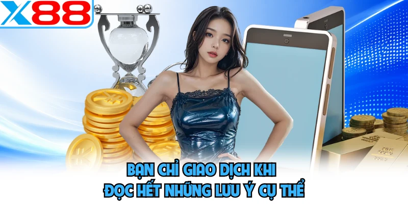 Bạn chỉ giao dịch khi đọc hết những lưu ý cụ thể