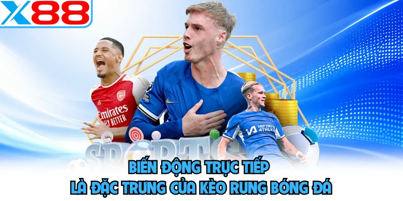 Biến động trực tiếp là đặc trưng của kèo rung bóng đá