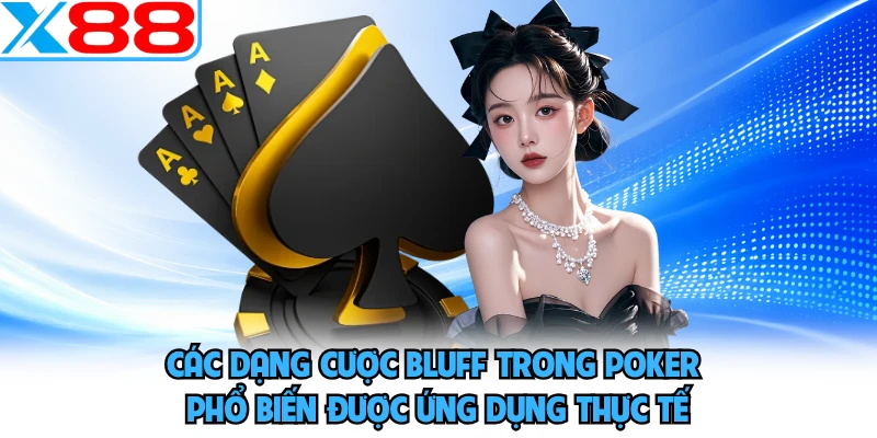 Các dạng cược bluff trong poker phổ biến được ứng dụng thực tế