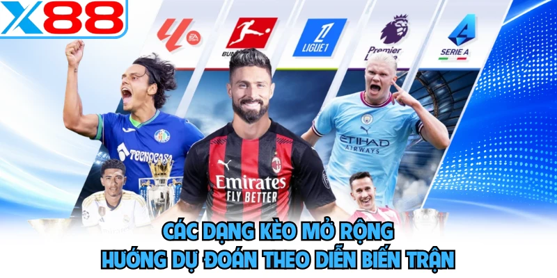 Các dạng kèo mở rộng hướng dự đoán theo diễn biến trận