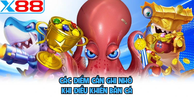 Các điểm cần ghi nhớ khi điều khiển bàn cá