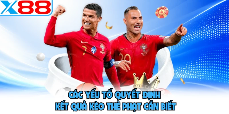 Các yếu tố quyết định kết quả kèo thẻ phạt cần biết