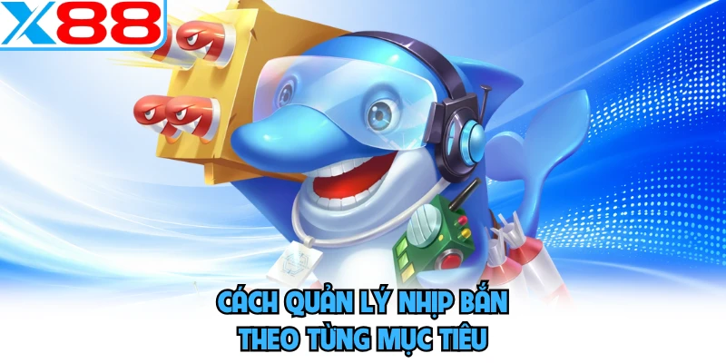Cách quản lý nhịp bắn theo từng mục tiêu