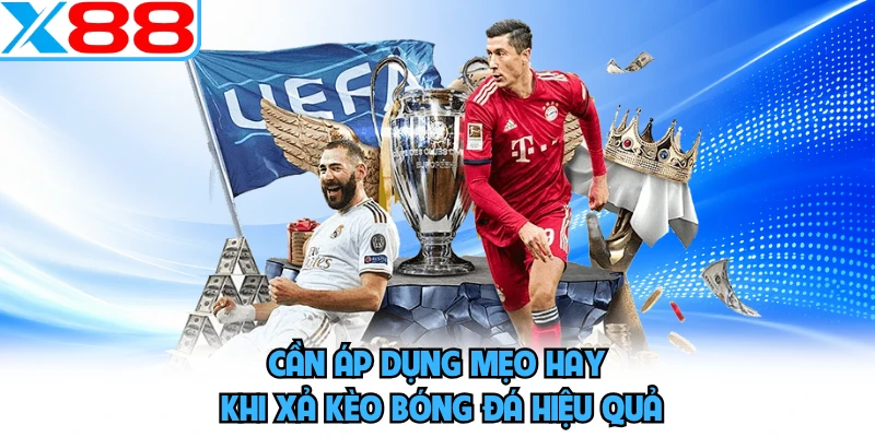 Cần áp dụng mẹo hay khi xả kèo bóng đá hiệu quả 
