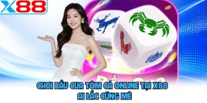 Chơi Bầu Cua Tôm Cá Online Tại X88 - Ai Lắc Cũng Mê
