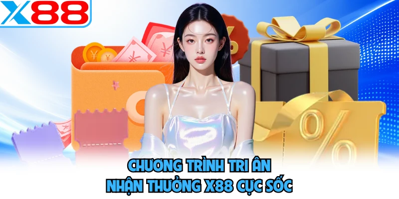 Chương trình tri ân nhận thưởng x88 cực sốc