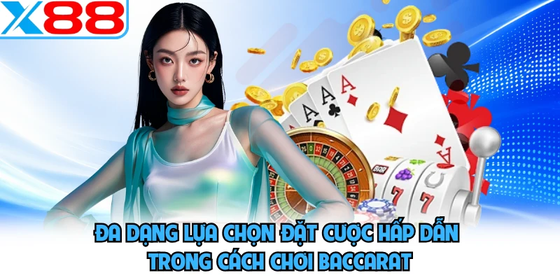 Đa dạng lựa chọn đặt cược hấp dẫn trong cách chơi baccarat