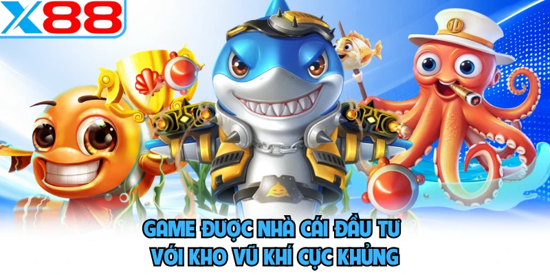 Game được nhà cái đầu tư với kho vũ khí cực khủng