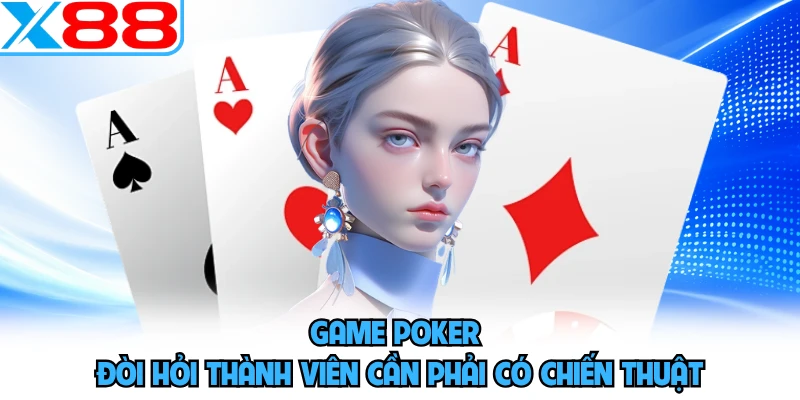 Game Poker đòi hỏi thành viên cần phải có chiến thuật