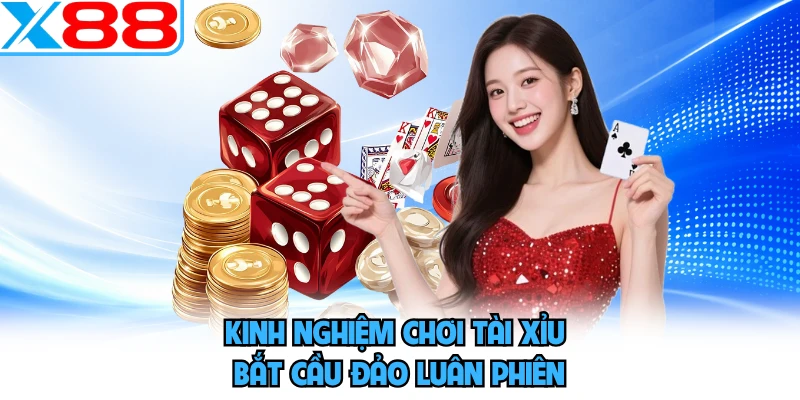 Kinh nghiệm chơi tài xỉu bắt cầu đảo luân phiên