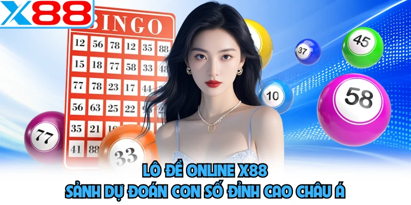 Lô Đề Online X88 - Sảnh Dự Đoán Con Số Đỉnh Cao Châu Á