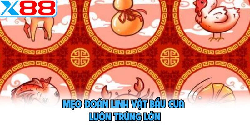 Mẹo đoán linh vật bầu cua luôn trúng lớn
