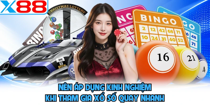 Nên áp dụng kinh nghiệm khi tham gia xổ số quay nhanh