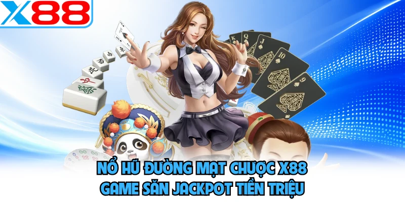 Nổ Hũ Đường Mạt Chược X88 - Game Săn Jackpot Tiền Triệu
