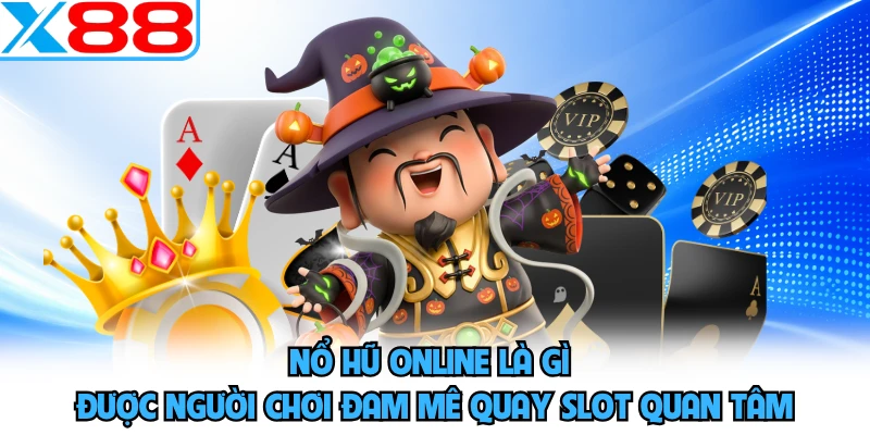 Nổ hũ online là gì được người chơi đam mê quay slot quan tâm