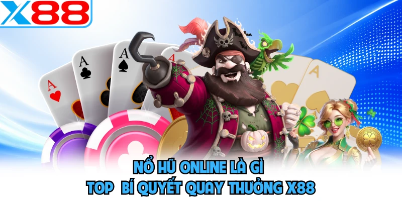 Nổ Hũ Online Là Gì - Top Bí Quyết Quay Thưởng X88