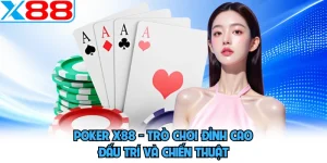 Poker X88 - Trò Chơi Đỉnh Cao Đấu Trí Và Chiến Thuật
