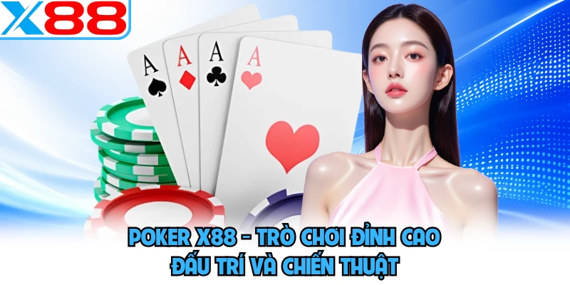 Poker X88 - Trò Chơi Đỉnh Cao Đấu Trí Và Chiến Thuật