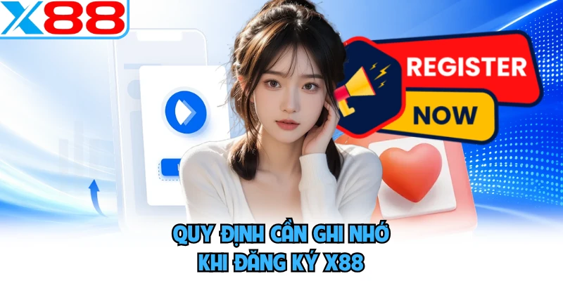 Quy định cần ghi nhớ khi đăng ký X88