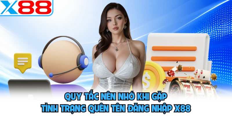 Quy tắc nên nhớ khi gặp tình trạng quên tên đăng nhập X88