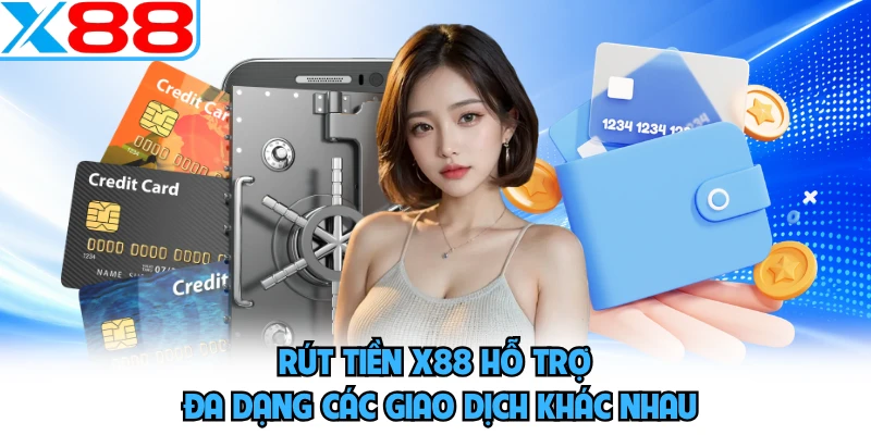 Rút tiền X88 hỗ trợ đa dạng các giao dịch khác nhau