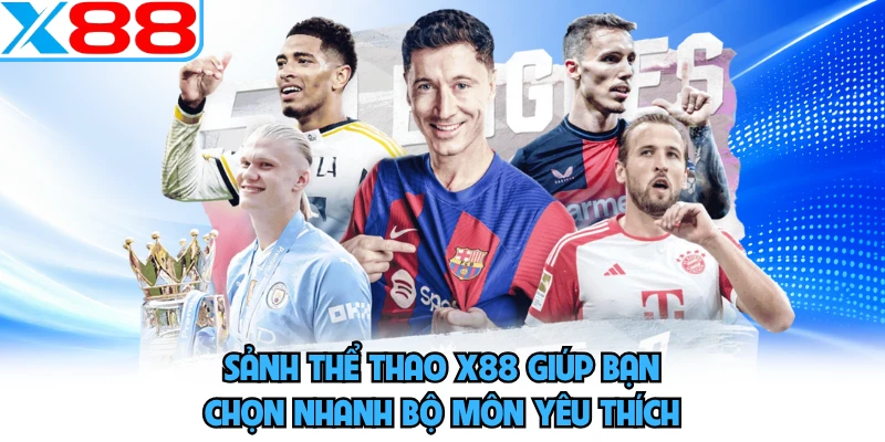 Sảnh thể thao X88 giúp bạn chọn nhanh bộ môn yêu thích
