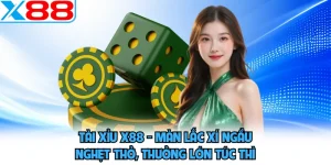 Tài Xỉu X88 - Màn Lắc Xí Ngầu Nghẹt Thở, Thưởng Lớn Tức Thì 