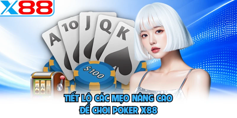 Tiết lộ các mẹo nâng cao để chơi poker X88
