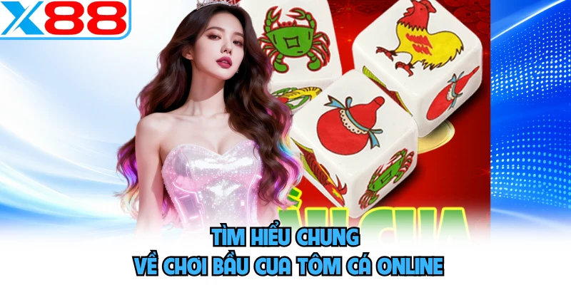 Tìm hiểu chung về chơi bầu cua tôm cá online