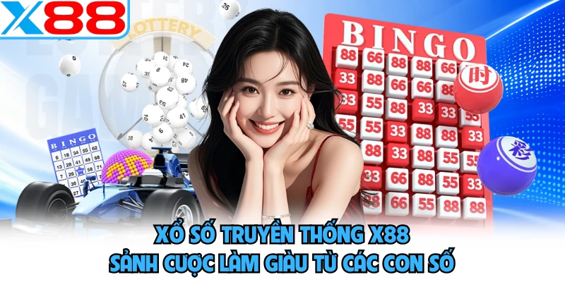 Xổ Số Truyền Thống X88 - Sảnh Cược Làm Giàu Từ Các Con Số